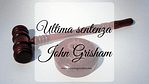 Ultima sentenza, di John Grisham
