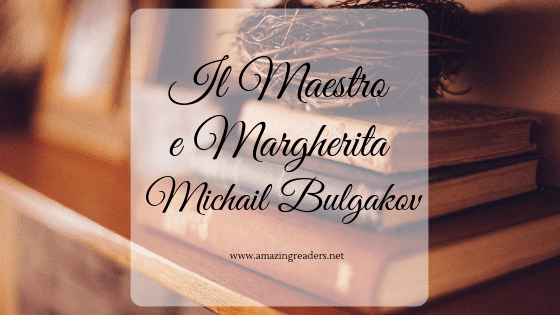 Il Maestro e Margherita, di Michail Bulgakov