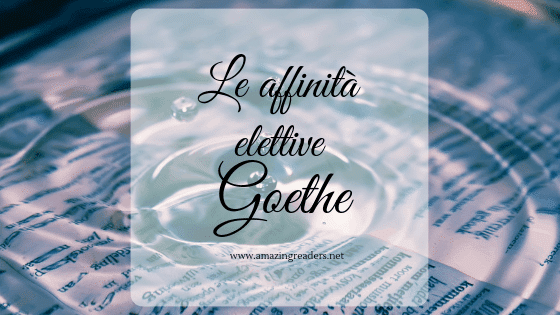 Affinity Goethe Recensione: Le affinità elettive, di Johann Wolfgang von Goethe