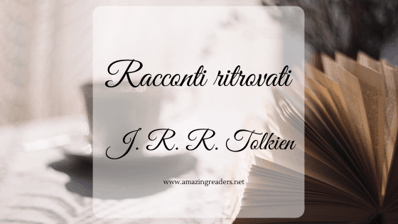 Racconti ritrovati,di J. R. R. Tolkien