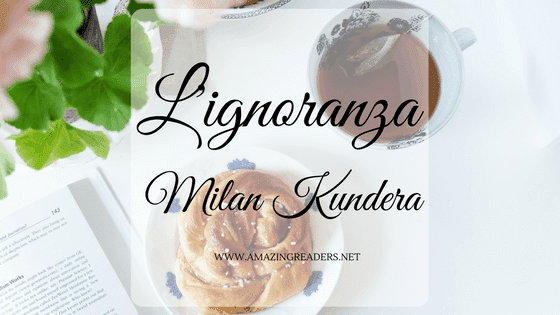 L'ignoranza, di Milan Kundera