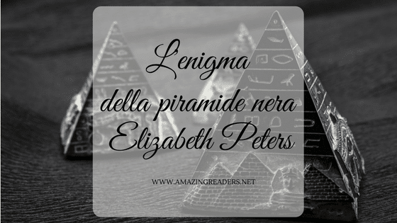 L'enigma della piramide nera, di Elizabeth Peters