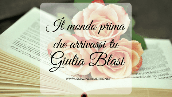 Il mondo prima che arrivassi tu, di Giulia Blasi