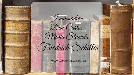 I masnadieri, Don Carlos, Maria Stuarda, di Friedrich Schiller