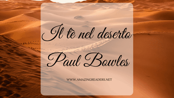 Il tè nel deserto, di Paul Bowles