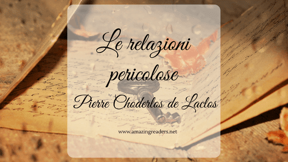 Le relazioni pericolose, di Pierre Choderlos de Laclos