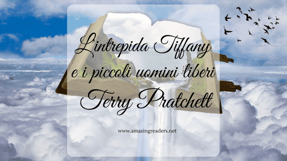 L'intrepida Tiffany e i piccoli uomini liberi, di Terry Pratchett