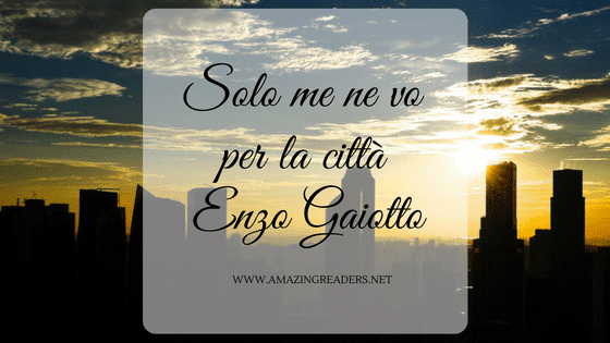 Solo me ne vo per la città, di Enzo Gaiotto