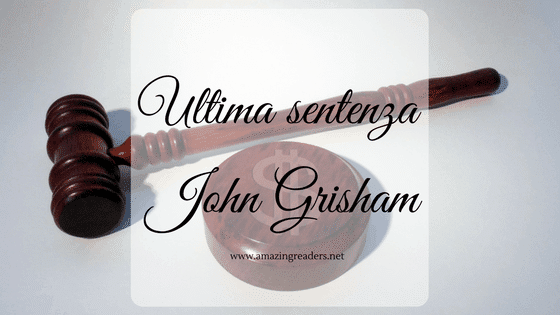 Ultima sentenza, di John Grisham