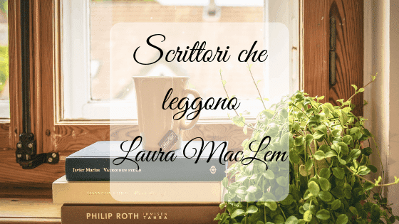 Scrittori che leggono - Laura MacLem