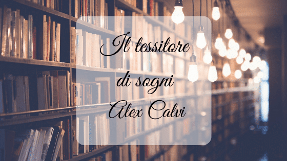 Il tessitore di sogni, di Alex Calvi