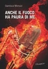 Anche il fuoco ha paura di me, di Gianluca Morozzi