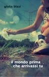 Il mondo prima che arrivassi tu, di Giulia Blasi